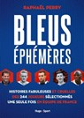 Bleus éphémères - Histoires fabuleuses et cruelles des 244 joueurs sélectionnés une seule fois en éq - Raphael Perry ; Bertrand Pirel - 9782755692457