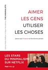Aimer les gens, utiliser les choses - (Parce que l'inverse ne fonctionne jamais) - Les minimalists ; Laurence Tramois - 9782755694741