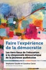 Faire l'Expérience de la Démocratie: Les Tiers-Lieux de l'Éducation À La Citoyenneté Des Jeunes Au Québec - Stéphanie Gaudet - 9782760341203