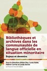 Bibliothèques Et Archives Dans Les Communautés de Langue Officielle En Situation Minoritaire: Enjeux Et Devenir - Alain Roy - 9782760342170