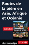 Routes de la bière en Asie, Afrique et Océanie - Martin Thibault ; Alain McKenna ; Jean-Claude Colin - 9782765877073