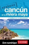 Explorez Cancun et la Riviera Maya - Collectif Ulysse - 9782765877820