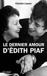Le dernier amour d'Edith Piaf - Christie Laume - 9782809812497
