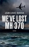 We have lost the MH370 - Version en anglais - Jean-Louis Baroux - 9782809839814