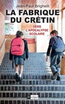 La fabrique du crétin - Vers l'apocalypse scolaire - Jean-Paul Brighelli - 9782809843989