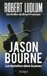 Jason Bourne - La mutation dans la peau - Robert Ludlum ; Brian Freeman - 9782809847338