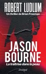 Jason Bourne - La traîtrise dans la peau - Robert Ludlum ; Brian Freeman - 9782809847352