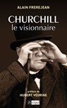 Churchill le visionnaire - Alain Frerejean ; Hubert Védrine - 9782809847574