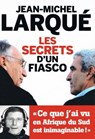 Les secrets d'un fiasco - Jean-Michel Larqué - 9782810004140