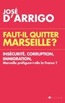 Faut-il quitter Marseille ? - José d' Arrigo - 9782810006304