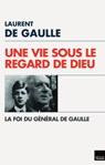 Une Vie sous le regard de Dieu - Laurent de Gaulle - 9782810006625