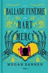 La Ballade funèbre de Hart et Mercy - Megan Bannen - 9782811230647