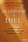 Du cerveau à Dieu - Plaidoyer d'un neuroscientifique pour l'existence de l'âme - Mario Beauregard ; Denyse O¿leary - 9782813212603