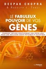 Le fabuleux pouvoir de vos gènes - Comment influer positivement sur votre ADN pour une meilleure santé physique et psychique - Deepak Chopra ; Rudolph E. Tanzi - 9782813213129