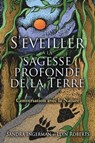 S'éveiller à la sagesse profonde de la terre - Conversation avec la nature - Sandra Ingerman ; Llyn Roberts - 9782813213600