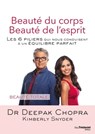 Beauté du corps Beauté de l'esprit - Les 6 piliers qui nous conduisent à un équilibre parfait - Deepak Chopra ; Kimberly Snyder - 9782813215901