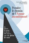 Prendre le chemin de l'amour inconditionnel - Diane Cirincione ; Gerald G. Jampolsky - 9782813216090