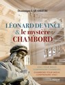 Léonard de Vinci et le mystère Chambord - Dominique Labarrière - 9782813220486