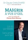 Maigrir à vue d'oeil - Là où ça résiste sans jamais avoir faim - Claude Chauchard - 9782813220530