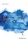 Le manuel de l'hypersensibilité - Comment passer de l?accablement et de l?épuisement à la force et l?épanouissement - Mel Collins - 9782813222268