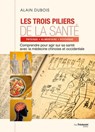 Les trois piliers de la santé - Alain Dubois - 9782813224620
