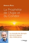 La prophétie de l'Aigle et du Condor - Arnaud Riou - 9782813226365