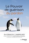 Le pouvoir de guérison du pardon - Gerald G. Jampolsky ; Neale Donald Walsch - 9782813226686