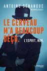 Le cerveau m'a beaucoup déçu, L'esprit non. - Les révélations d'un neurologue sur les limites du cer - Antoine Sénanque - 9782813227362