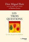 Les trois questions - La voie du pouvoir intérieur - Don Miguel Ruiz ; Barbara Emrys - 9782813231741