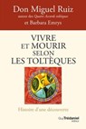 Vivre et mourir selon les Toltèques - Histoire d'une découverte - Don Miguel Ruiz ; Barbara Emrys - 9782813231789