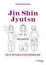 Jin Shin Jyutsu - Ma santé en 21 rituels d'acupressure - Sophie Brunel - 9782813233356
