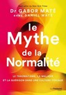 Le Mythe de la normalité - Le traumatisme, la maladie et la guérison dans une culture toxique - Gabor Maté ; Daniel Maté - 9782813234247