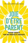 Joie d'être parent - Le guide essentiel pour une parentalité consciente - Anne-Gaëlle Frouin Marien ; Anne Raynaud - 9782813236876