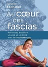 Au coeur des fascias - Retrouvez équilibre, vitalité et sérénité avec la fasciathérapie - Isabelle Eschalier ; Danis Bois - 9782813237316