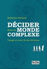 Décider dans un monde complexe - Sebastien Dathane - 9782818805886