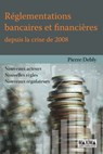 Réglementations bancaires et financières depuis la crise de 2008 - Pierre Debly - 9782818808863