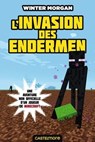 Minecraft - Les Aventures non officielles d'un joueur, T3 : L'Invasion des Endermen - Winter Morgan - 9782820502933