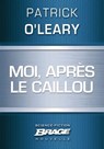 Moi, après le caillou - Patrick O'Leary - 9782820506375