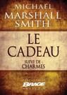 Le cadeau (suivi de) Charmes - Michael Marshall Smith - 9782820506450