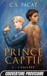 Prince captif, T1 : L'Esclave - C.S. Pacat - 9782820521941
