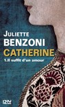 Catherine - tome 1 Il suffit d'un amour - Juliette Benzoni - 9782823801026