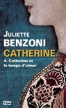 Catherine - tome 4 Catherine et le temps d'aimer - Juliette Benzoni - 9782823801064