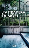 J'attraperai ta mort - Hervé Commère - 9782823802719