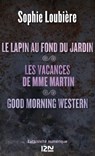 Le lapin au fond du jardin suivi de Les vacances de Mme Martin et Good Morning Western - Sophie Loubière - 9782823808193
