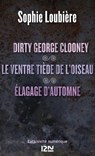 Dirty George Clooney suivi Le ventre tiède de l'oiseau et Élagage - Sophie Loubière - 9782823808261