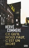 Ce qu'il nous faut, c'est un mort - Hervé Commère - 9782823843842