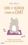 Libre et heureux comme un chat - Marie Merlin - 9782824648125