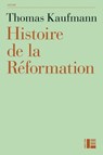 Histoire de la Réformation - Thomas Kaufmann - 9782830950120