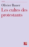 Les cultes des protestants - Olivier Bauer - 9782830951004