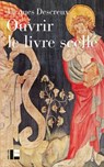 Ouvrir le livre scellé - Jacques DESCREUX - 9782830953206